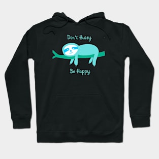 Don't Hurry Be Happy Sloth Hoodie